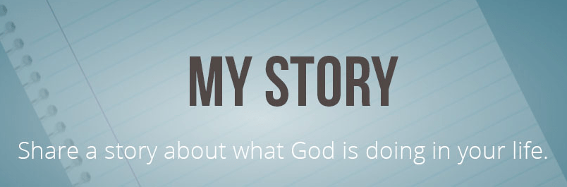 Do you have a story to share of what God has been doing in your life? Share it with us!