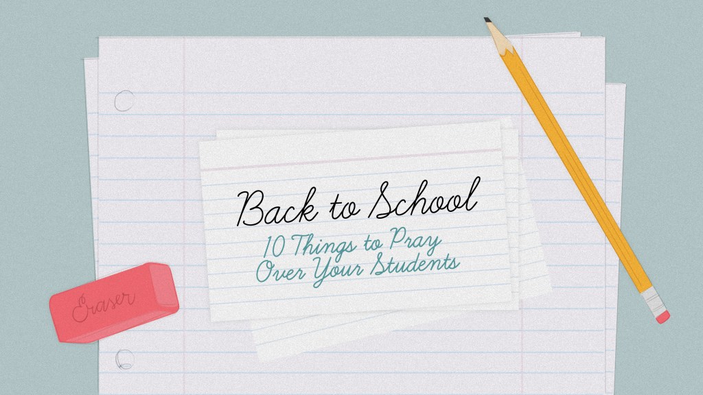 Back to School:  10 Things to Pray Over Your&nbsp;Students