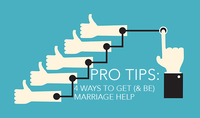 Pro Tips: 4 Ways to Get (& Be) Marriage&nbsp;Help